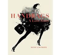 Handbags: A Love Story: Legendary Designs from Azzedine Alaïa to Yves Saint Laurent