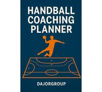 Handball Coaching Planner: A Structured Logbook for Coaches to Plan, Track, and Reflect Throughout the Season (DajorGroup Coach Tools)