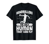 Handballers The Only Human That Can Fly Handball Player T-Shirt