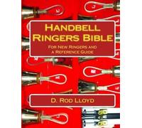 Handbell Ringer?s Bible: For New Ringers and a Reference Guide (English Handbells)