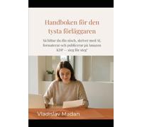 Handboken för den tysta förläggaren: Så hittar du din nisch, skriver med AI, formaterar och publicerar på Amazon KDP - steg för steg (Tyst Inkomst)