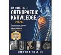 Handbook 0f Orthopaedic Knowledge 2026: Pathophysiology, Diagnosis, and Treatment of the Injured Skeleton for ABOS Candidates