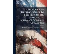 Handbook And Reference Guide To The Exhibits Of The Prudential Insurance Company Of America