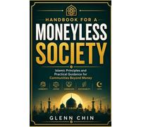 HANDBOOK FOR A MONEYLESS SOCIETY: Islamic Principles and Practical Guidance for Communities Beyond Money