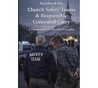 Handbook for Church Safety Teams & Responsible Concealed Carry: A Compendium of Practical Principles
