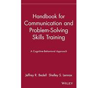 Handbook for Communication and Problem-Solving Skills Training: A Cognitive-Behavioral Approach: 2 (Publication Series of the Einstein-Montefiore Medical Center Department ofPsychiatry)