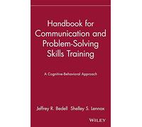 Handbook for Communication and Problem-Solving Skills Training: A Cognitive-Behavioral Approach: 2 (Publication Series of the Einstein-Montefiore Medical Center Department ofPsychiatry)