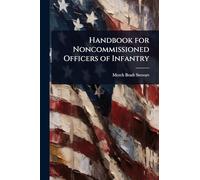 Handbook for Noncommissioned Officers of Infantry
