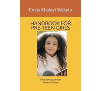 HANDBOOK FOR PRE-TEEN GIRLS: What every pre-teen needs to know