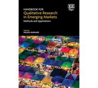 Handbook for Qualitative Research in Emerging Markets: Methods and Applications (Research Handbooks in Business and Management series)