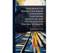 Handbook For Railway Engineers Containing Earthwork Quantities And Other Data For Railway Estimates