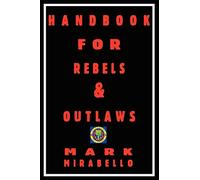 Handbook for Rebels & Outlaws: Resisting Tyrants, Hangmen & Priests