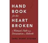Handbook for the Heartbroken: A Woman's Path from Devastation to Rebirth