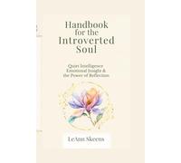 HANDBOOK FOR THE INTROVERTED SOUL: Quiet Intelligence Emotional Insight & the Power of Reflection (Handbook for the Introverted Soul Collection)