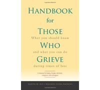 Handbook for Those Who Grieve: What You Should Know and What You Can Do During Times of Loss