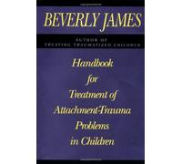 Handbook for Treatment of Attachment-trauma Problems in Children