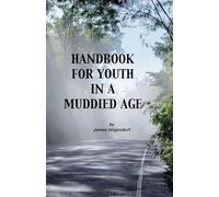 Handbook for Youth in a Muddied Age