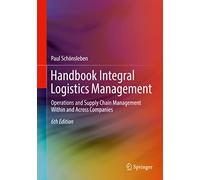 Handbook Integral Logistics Management: Operations and Supply Chain Management Within and Across Companies