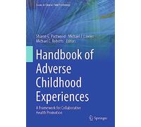 Handbook of Adverse Childhood Experiences: A Framework for Collaborative Health Promotion (Issues in Clinical Child Psychology)