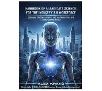 Handbook of AI and Data Science for the Industry 5.0 Workforce: Designing Career Pathways and Job Transitions in a Transforming World