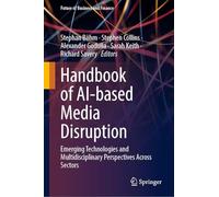 Handbook of AI-based Media Disruption: Emerging Technologies and Multidisciplinary Perspectives Across Sectors (Future of Business and Finance)