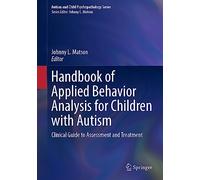 Handbook of Applied Behavior Analysis for Children with Autism: Clinical Guide to Assessment and Treatment (Autism and Child Psychopathology Series)