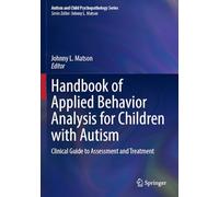 Handbook of Applied Behavior Analysis for Children with Autism: Clinical Guide to Assessment and Treatment (Autism and Child Psychopathology Series)