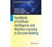 Handbook of Artificial Intelligence and Machine Learning in Decision Making (Springer Optimization and Its Applications, 240)