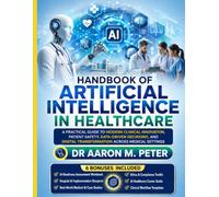 Handbook of Artificial intelligence in Healthcare: A Practical Guide to Modern Clinical Innovation, Patient Safety, Data-Driven Decisions, and Digital Transformation Across Medical Settings
