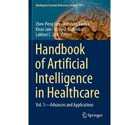 Handbook of Artificial Intelligence in Healthcare: Vol. 1 - Advances and Applications: 211 (Intelligent Systems Reference Library, 211)