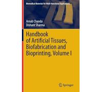 Handbook of Artificial Tissues, Biofabrication and Bioprinting, Volume I (Biomedical Materials for Multi-functional Applications)