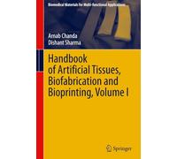 Handbook of Artificial Tissues, Biofabrication and Bioprinting, Volume I (Biomedical Materials for Multi-functional Applications)