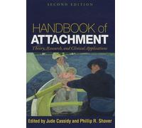 Handbook of Attachment, Second Edition: Theory, Research, and Clinical Applications