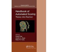 Handbook of Automated Scoring: Theory into Practice (Chapman & Hall/CRC Statistics in the Social and Behavioral Sciences)