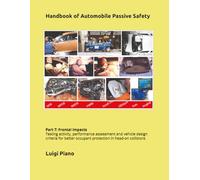 Handbook of Automobile Passive Safety: Part 7: Frontal impacts Testing activity, performance assessment and vehicle design criteria for better occupant protection in head-on collisions