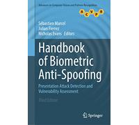 Handbook of Biometric Anti-Spoofing: Presentation Attack Detection and Vulnerability Assessment (Advances in Computer Vision and Pattern Recognition)