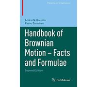Handbook of Brownian Motion - Facts and Formulae (Probability and Its Applications (duplicate))