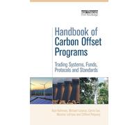Handbook of Carbon Offset Programs – Trading Systems, Funds, Protocols and Standards