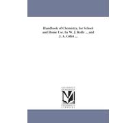 Handbook of chemistry, for school and home use. By W. J. Rolfe ... and J. A. Gillet ...