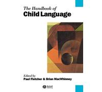 Handbook of Child Language (Wiley Handbooks in Linguistics)