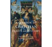 Handbook of Christian Feasts and Customs: The Year of the Lord in Liturgy and Folklore