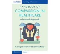 Handbook of Compassion in Healthcare : A Practical Approach