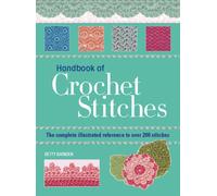 Handbook of Crochet Stitches : The Complete Illustrated Reference to Over 200 Stitches