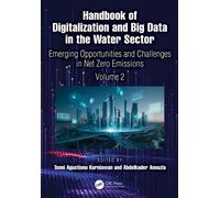 Handbook of Digitalization and Big Data in the Water Sector : Emerging Opportunities and Challenges in Net Zero Emissions (Volume 2)