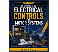 HANDBOOK OF ELECTRICAL CONTROLS FOR MOTOR SYSTEMS: Relays, Contactors, VFDs, and PLC-Based Control Design