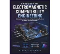 Handbook of Electromagnetic Compatibility Engineering: Solving Noise, Interference, and Signal Integrity Problems in Modern Circuits