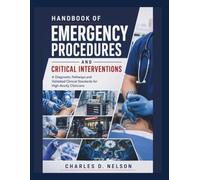 HANDBOOK OF EMERGENCY PROCEDURES AND CRITICAL INTERVENTIONS: A Diagnostic Pathways and Validated Clinical Standards for High-Acuity Clinicians