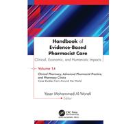Handbook of Evidence-Based Pharmacist Care: Clinical, Economic, and Humanistic Impacts : Volume 14: Clinical Pharmacy, Advanced Pharmacist Practice, and Pharmacy Clinics: Case Studies from Around the
