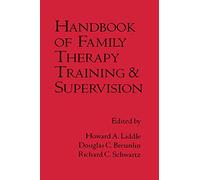 Handbook of Family Therapy Training and Supervision (The Guilford Family Therapy)