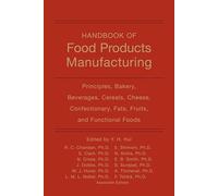 Handbook of Food Products Manufacturing, Volume 1: Principles, Bakery, Beverages, Cereals, Cheese, Confectionary, Fats, Fruits, and Functional Foods
